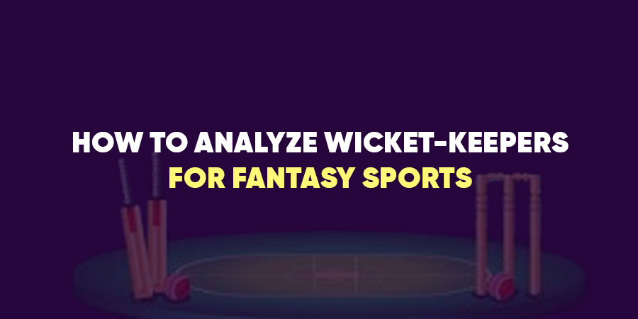 How to Analyse Wicket-Keepers for Fantasy Sports