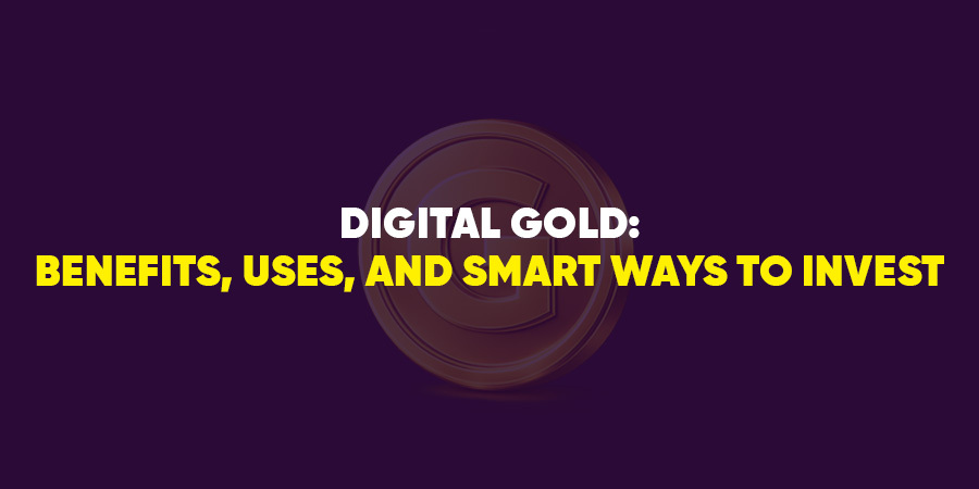 Digital Gold: Benefits, Uses, and Smart Ways to Invest